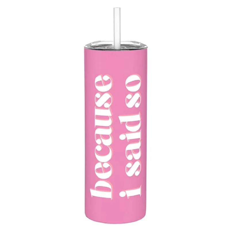 Because I Said So Skinny Tumbler In Pink